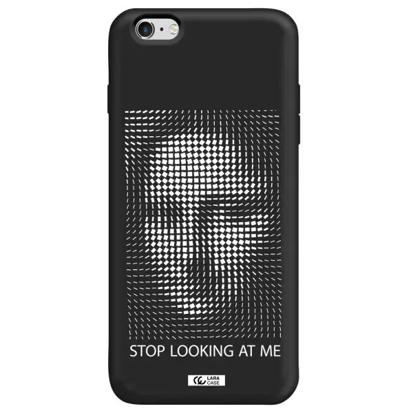 Stop Looking At Me Apple iPhone 6 s plus Silicone black Case