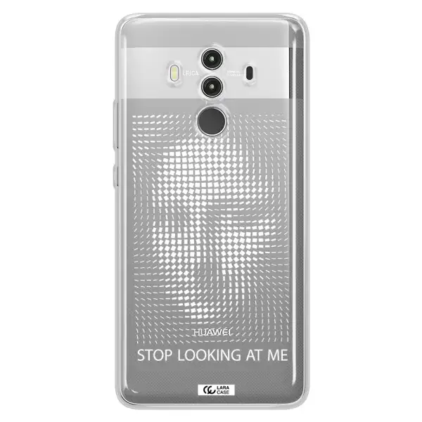 Stop Looking At Me Huawei Mate 10 Clear TPU Case
