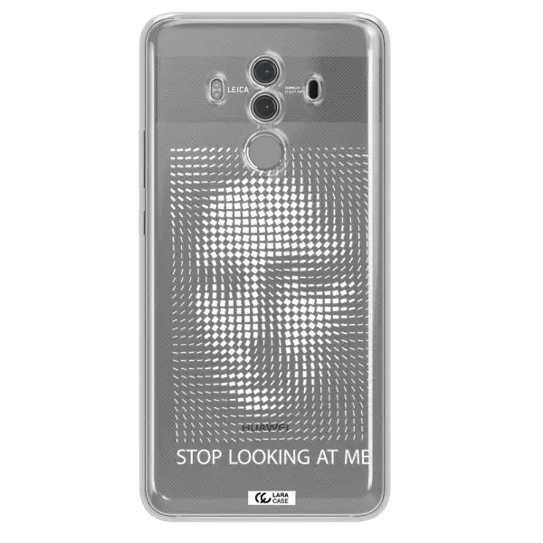 Stop Looking At Me Huawei Mate 10 Pro Clear TPU Case