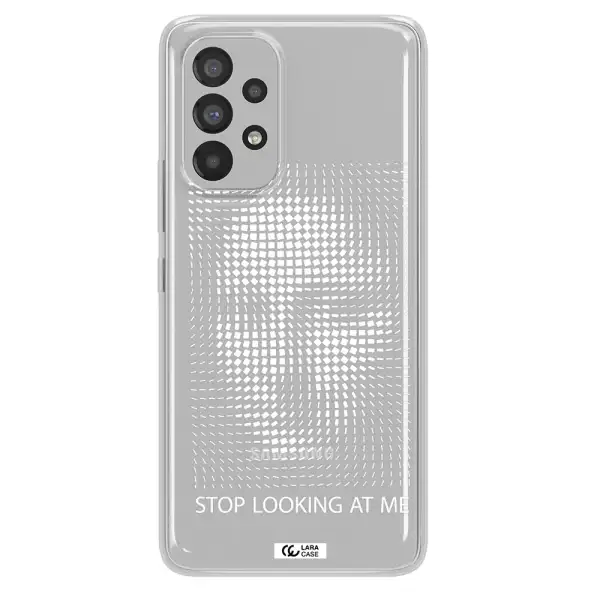 Stop Looking At Me Samsung A73 Clear TPU Case