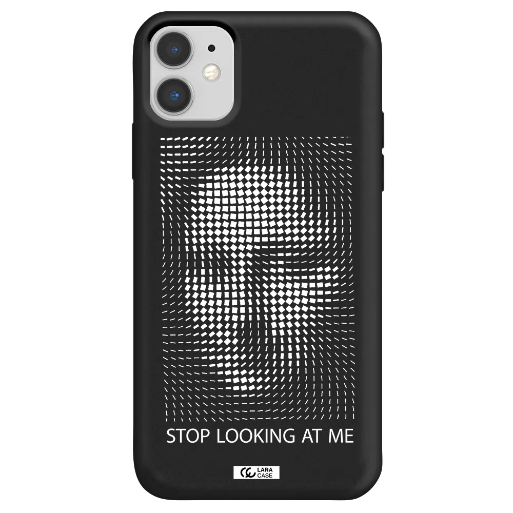 Stop Looking At Me Apple iPhone 11 Silicone black Case