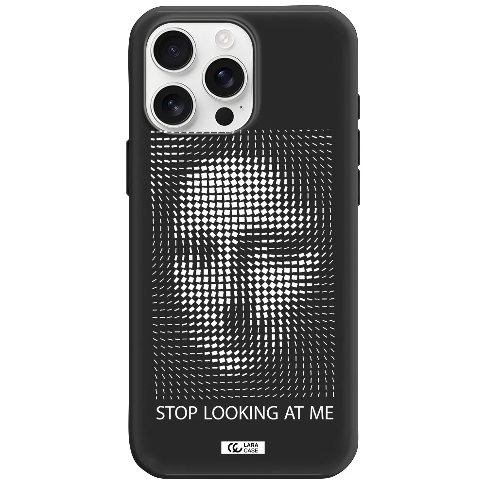 Stop Looking At Me Apple Iphone 16 Pro Max Silicone Black Case