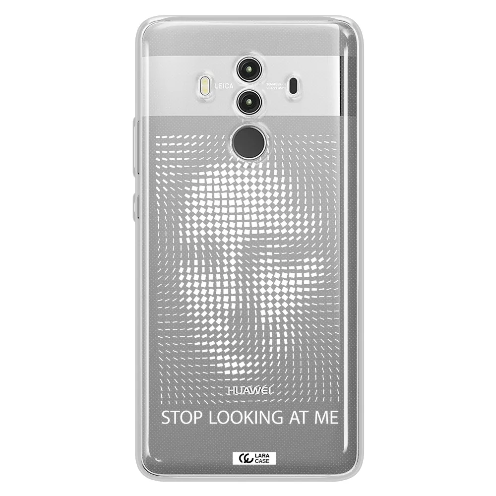 Stop Looking At Me Huawei Mate 10 Clear TPU Case