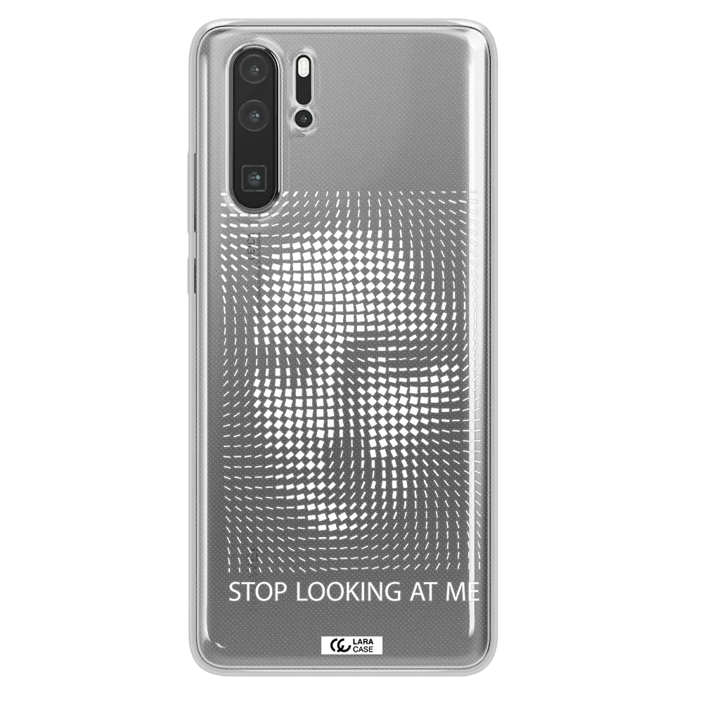 Stop Looking At Me Huawei P30 Pro Clear TPU Case