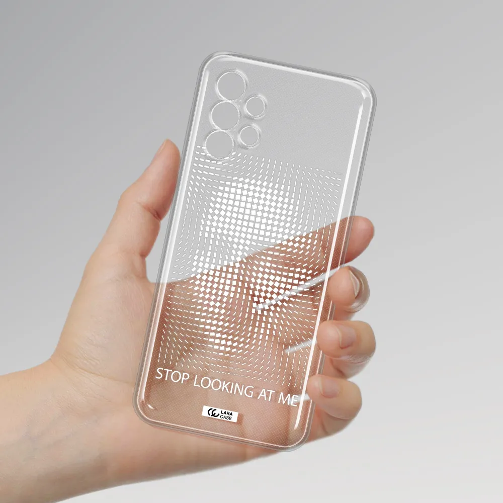 Stop Looking At Me Samsung A13 4g Clear TPU Case