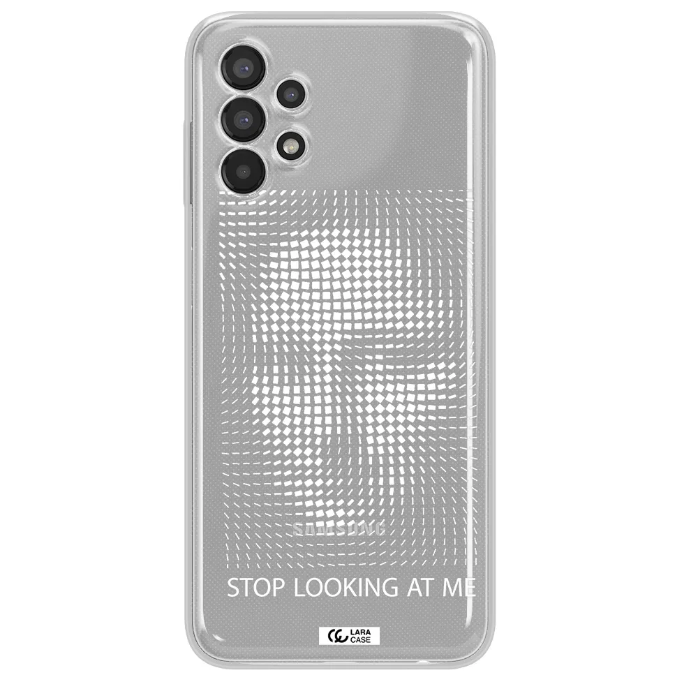 Stop Looking At Me Samsung A13 Clear TPU Case