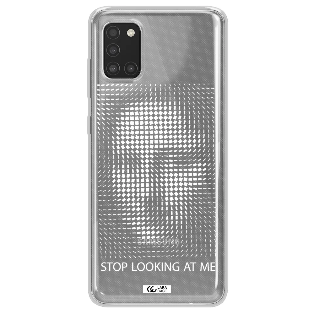 Stop Looking At Me Samsung A31 Clear TPU Case