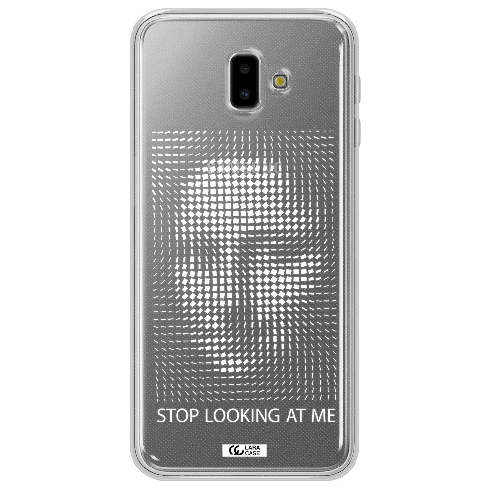 Stop Looking At Me Samsung J6 Plus Clear TPU Case