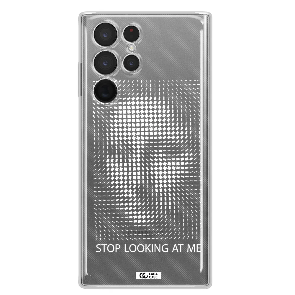 Stop Looking At Me Samsung S 22 Ultra Clear TPU Case
