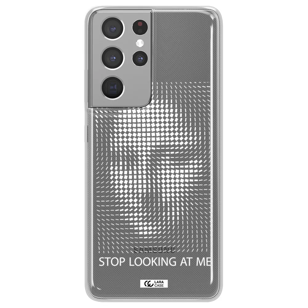 Stop Looking At Me Samsung S21 Ultra Clear TPU Case